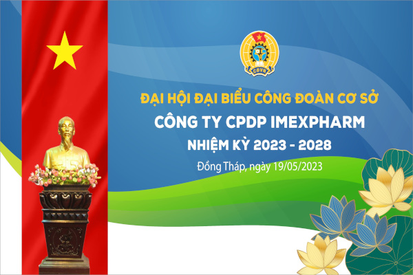 ĐẠI HỘI ĐẠI BIỂU CÔNG ĐOÀN CƠ SỞ CÔNG TY CPDP IMEXPHARM NHIỆM KỲ 2023 – 2028 THÀNH CÔNG TỐT ĐẸP